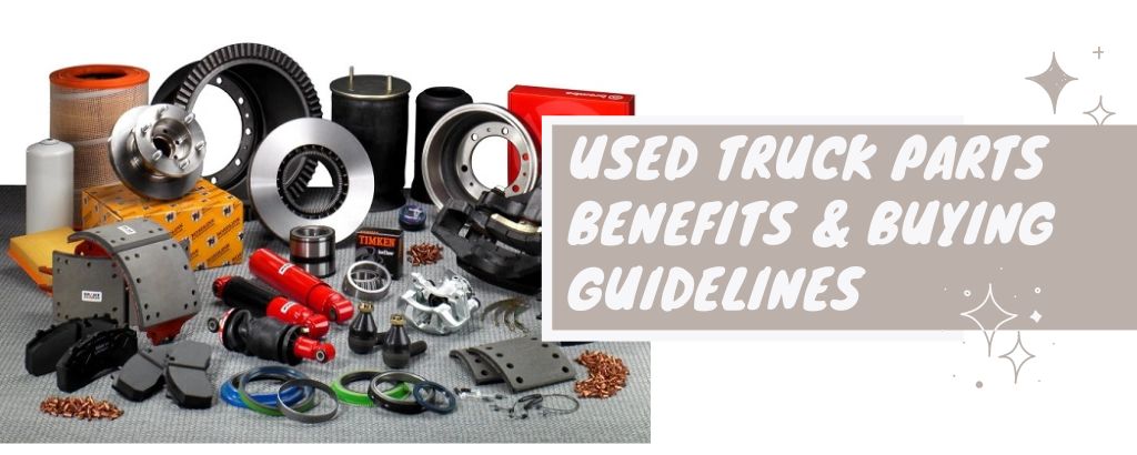 Used Truck Parts | Benefits And Buying Guidelines